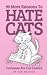 99 More Reasons to Hate Cats by Tom Briscoe
