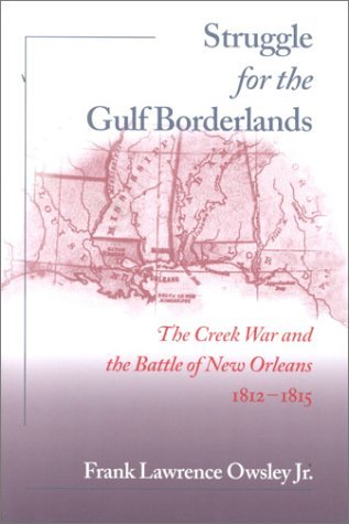 Struggle for the Gulf Borderlands: The Creek War and the Battle of New Orleans, 1812-1815 (Paperback)