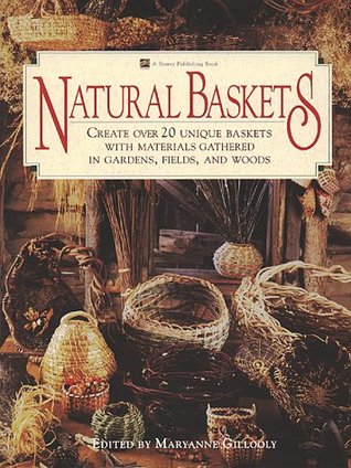 Natural Baskets: Create Over 20 Unique Baskets with Materials Gathered in Gardens, Fields, and Woods (Paperback)