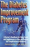 The Diabetes Improvement Program: The Ultimate Handbook for Using Foods & Supplements to Slow and Reverse the Complications of Diabetes The Diabetes Improvement Program: The Ultimate Handbook for Using Foods & Supplements to Slow and Reverse the Complications of Diabetes