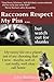 Raccoons Respect My Piss But Watch Out For Skunks: My Funny Life on a Planet Not of My Choosing That I Now - Maybe, Sort of, Not Really, Well Okay - Call Home