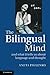 The Bilingual Mind: And What it Tells Us about Language and Thought