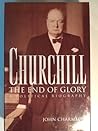 Churchill: The End of Glory : A Political Biography