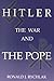Hitler, the War, and the Pope by Ronald J. Rychlak