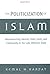 The Politicization of Islam: Reconstructing Identity, State, Faith, and Community in the Late Ottoman State: Reconstructing Identity, State, Faith and ... State (Studies in Middle Eastern History)