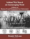 Seldom Was Heard an Encouraging Word: A History of Bureau of Land Management Law Enforcement