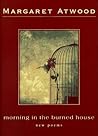 Morning in the Burned House by Margaret Atwood