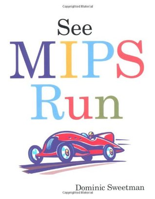 See MIPS Run (The Morgan Kaufmann Series in Computer Architecture and Design)