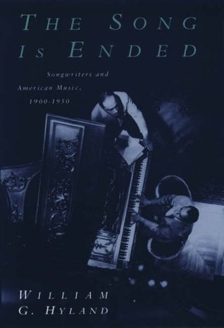 The Song is Ended: Songwriters and American Music, 1900-1950 (Hardcover)
