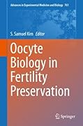 Advances in Experimental Medicine and Biology, Volume 761: Oocyte Biology in Fertility Preservation