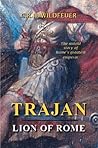 Trajan: Lion of Rome, the Untold Story of Rome's Greatest Emperor