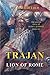 Trajan: Lion of Rome, the Untold Story of Rome's Greatest Emperor