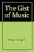 The Gist of Music by George A. Wedge