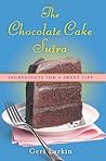 The Chocolate Cake Sutra by Geri Larkin
