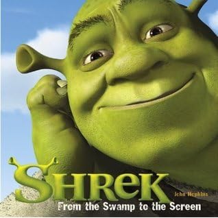 Shrek From The Swamp To The Screen By John Hopkins Shrek From The Swamp To The Screen By John Hopkins