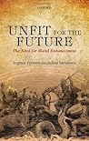 Unfit for the Future: The Need for Moral Enhancement (Uehiro Series in Practical Ethics) Unfit for the Future: The Need for Moral Enhancement (Uehiro Series in Practical Ethics)