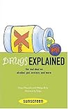 Drugs Explained: The Real Deal on Alcohol, Pot, Ecstasy, and More Drugs Explained: The Real Deal on Alcohol, Pot, Ecstasy, and More