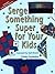 Serge Something Super for Your Kids (Creative Machine Arts Series)