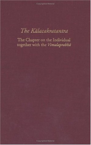 The Kalacakratantra: The Chapter on the Individual together with the Vimalaprabha (Treasury of the Buddhist Sciences)