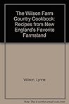 The Wilson Farm Country Cookbook: Recipes from New England's Favorite Farmstand The Wilson Farm Country Cookbook: Recipes from New England's Favorite Farmstand