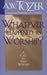 Whatever Happened to Worship? A Call To True Worship