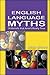 English Language Myths: 30 Beliefs that Aren't Really True