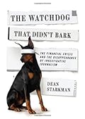 The Watchdog That Didn’t Bark: The Financial Crisis and the Disappearance of Investigative Journalism