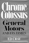 Chrome Colossus: General Motors and Its Times
