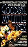 Good-Bye, My Little Ones: The True Story of a Murderous Mother and Five Innocent Victims Good-Bye, My Little Ones: The True Story of a Murderous Mother and Five Innocent Victims