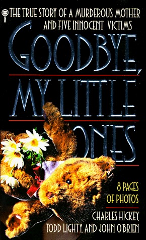 Good-Bye, My Little Ones: The True Story of a Murderous Mother and Five Innocent Victims (Mass Market Paperback)