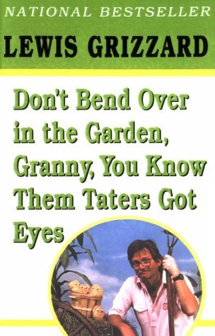 Don't Bend Over in the Garden, Granny, You Know Them Taters Got Eyes (Paperback)