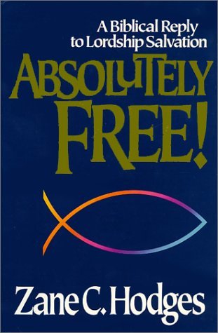 Absolutely Free: A Biblical Reply to Lordship Salvation (Hardcover)