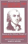 The Mind of the Founder: Sources of the Political Thought of James Madison The Mind of the Founder: Sources of the Political Thought of James Madison