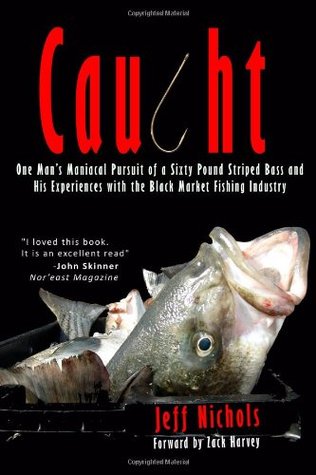Caught: One Man's Maniacal Pursuit of a Sixty Pound Striped Bass and His Experiences with the Black Market Fishing Industry (Paperback)