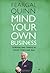Mind Your Own Business: Survive and Thrive in Good Times and Bad