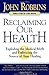 Reclaiming Our Health: Exploding the Medical Myth and Embracing the Source of True Healing