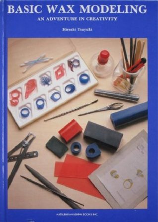 Basic Wax Modeling: An Adventure in Creativity (Hardcover)