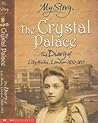 The Crystal Palace: The Diary of Lily Hicks, London, 1850-1851 The Crystal Palace: The Diary of Lily Hicks, London, 1850-1851