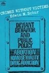Crimes Without Victims: Deviant Behavior and Public Policy : Abortion, Homosexuality, Drug Addiction