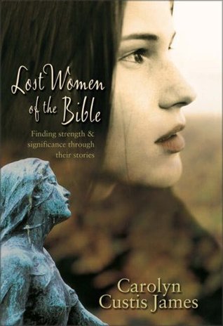 Lost Women of the Bible: Finding Strength & Significance through Their Stories (Hardcover)