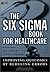The Six Sigma Book for Healthcare: Improving Outcomes by Reducing Errors (ACHE Management Series)