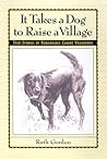 It Takes a Dog to Raise a Village by Ruth  Gordon