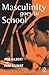 Masculinity Goes to School by Rob Gilbert
