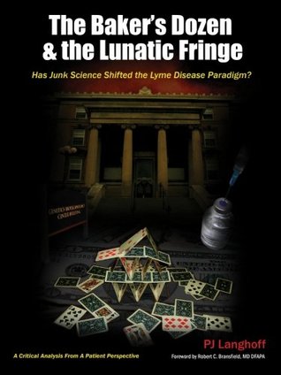 The Baker's Dozen & the Lunatic Fringe: Has Junk Science Shifted the Lyme Disease Paradigm? (Paperback)