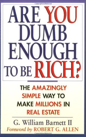 Are You Dumb Enough to Be Rich? The Amazingly Simple Way to Make Millions in Real Estate (Paperback)