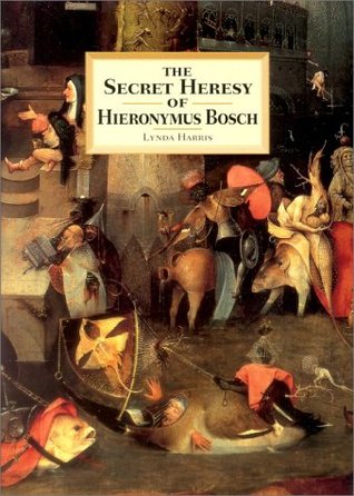 The Secret Heresy of Hieronymus Bosch (Hardcover)