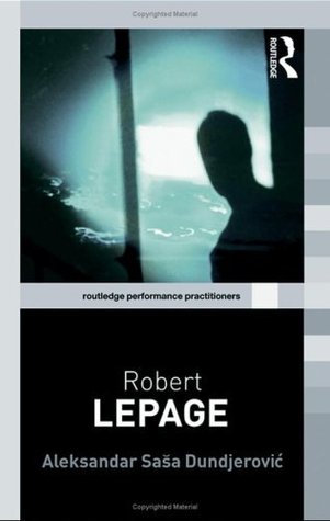 Robert Lepage (Routledge Performance Practitioners)
