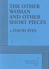 Other Woman and Other Short Pieces (Acting Edition for Theater Productions) Other Woman and Other Short Pieces (Acting Edition for Theater Productions)
