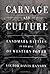Carnage and Culture: Landmark Battles in the Rise of Western Power