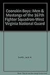 Coonskin Boys: Men & Mustangs of the 167th Fighter Squadron-West Virginia National Guard